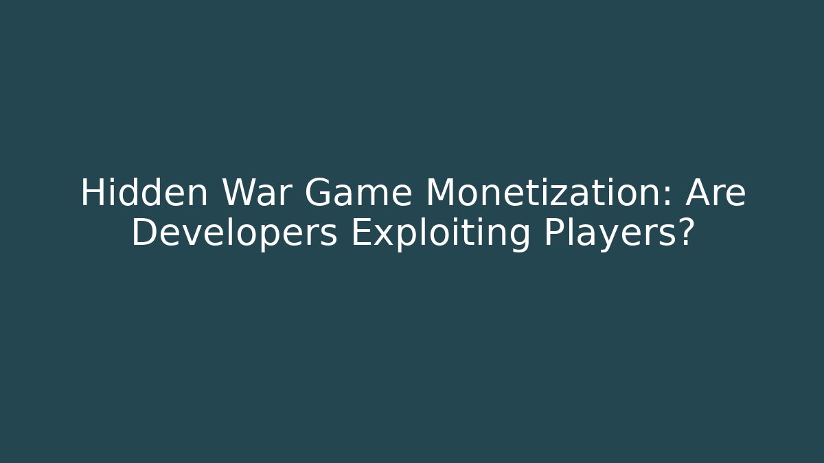 Hidden War Game Monetization: Are Developers Exploiting Players? - Create More Assets