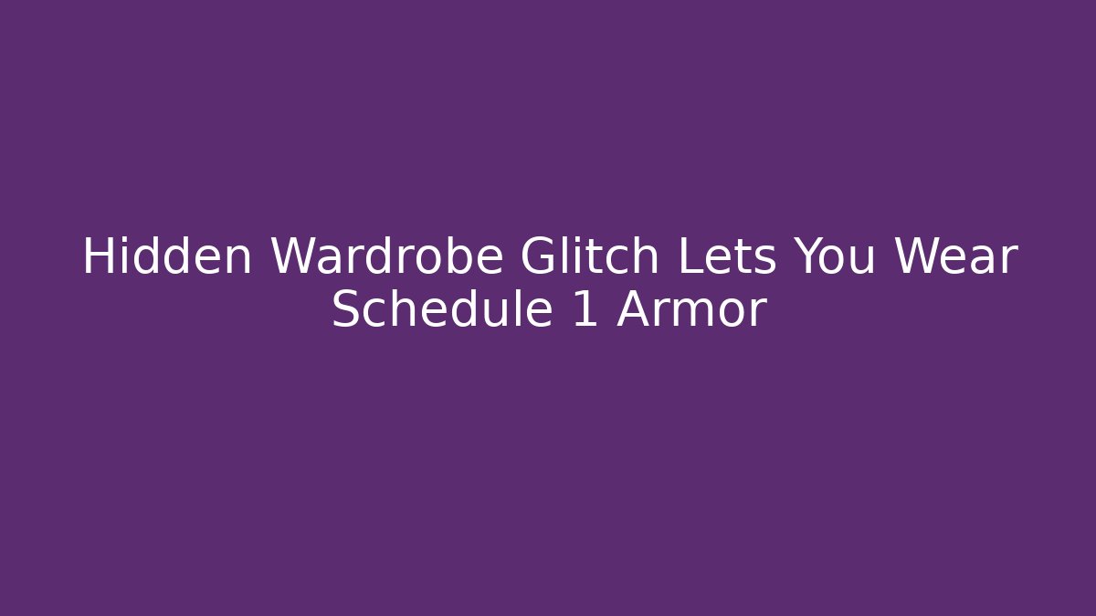 Hidden Wardrobe Glitch Lets You Wear Schedule 1 Armor - Create More Assets