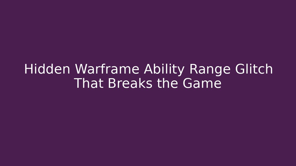 Hidden Warframe Ability Range Glitch That Breaks the Game