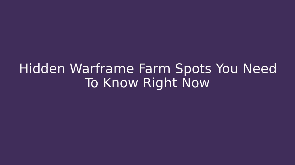 Hidden Warframe Farm Spots You Need To Know Right Now