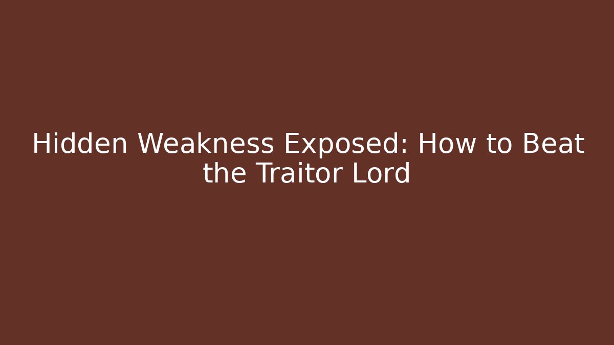 Hidden Weakness Exposed: How to Beat the Traitor Lord