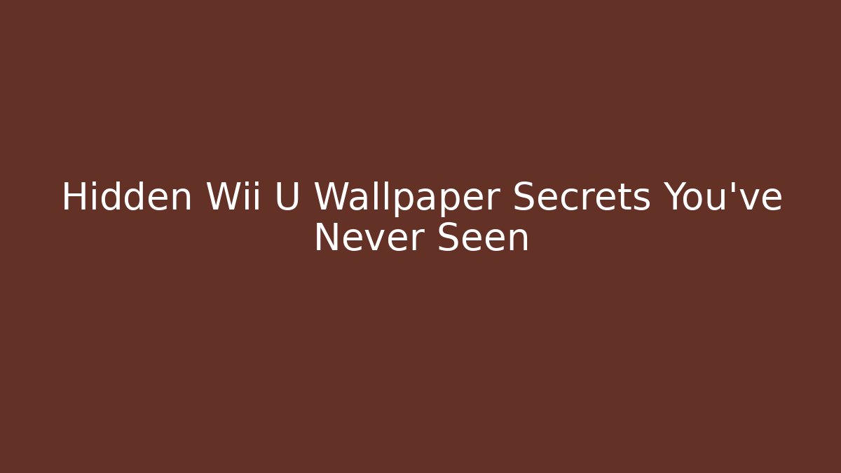 Hidden Wii U Wallpaper Secrets You’ve Never Seen - Create More Assets