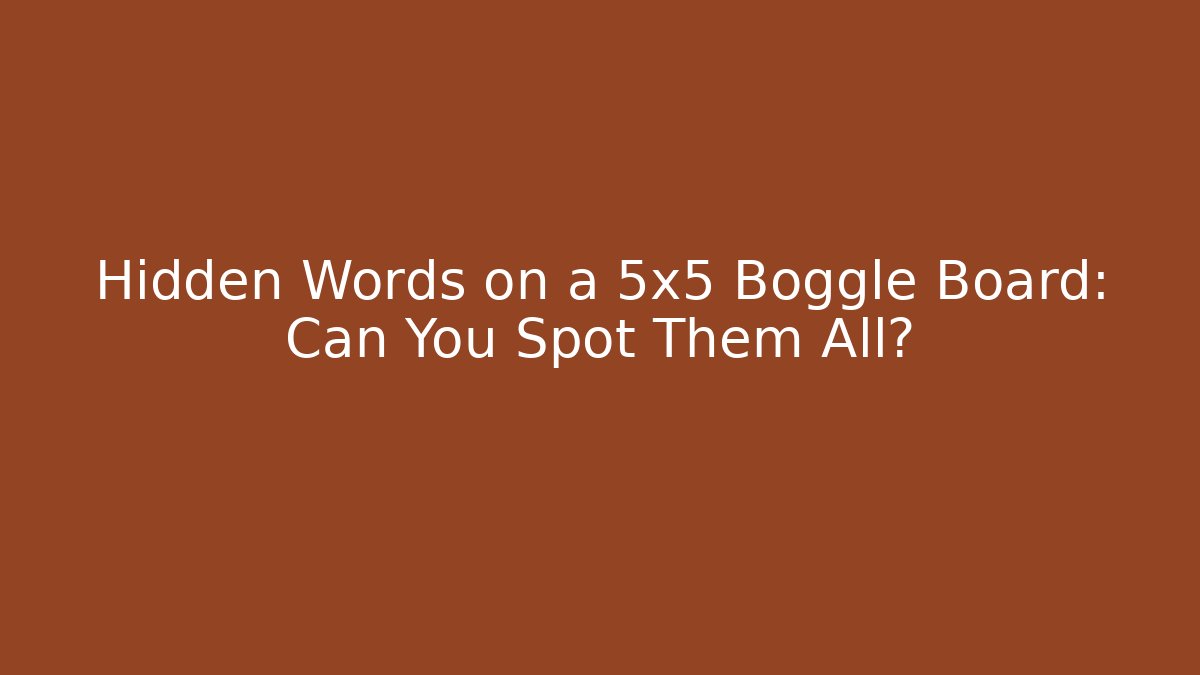 Hidden Words on a 5x5 Boggle Board: Can You Spot Them All?
