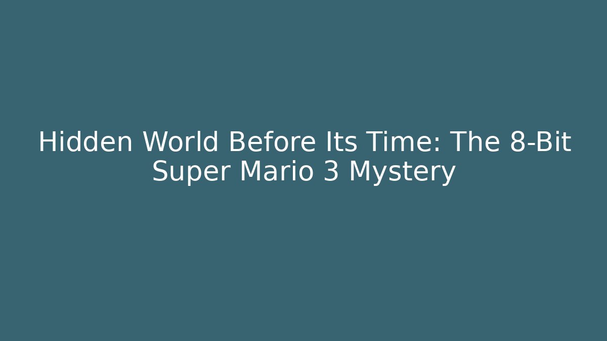 Hidden World Before Its Time: The 8-Bit Super Mario 3 Mystery