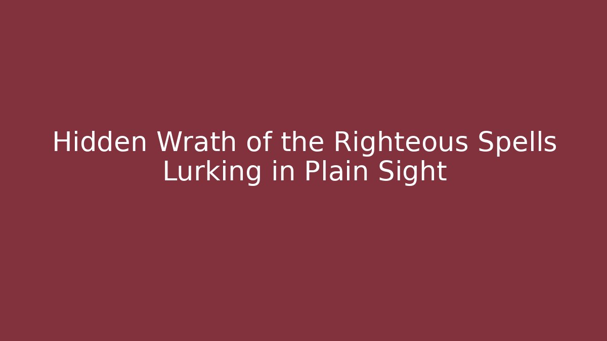 Hidden Wrath of the Righteous Spells Lurking in Plain Sight