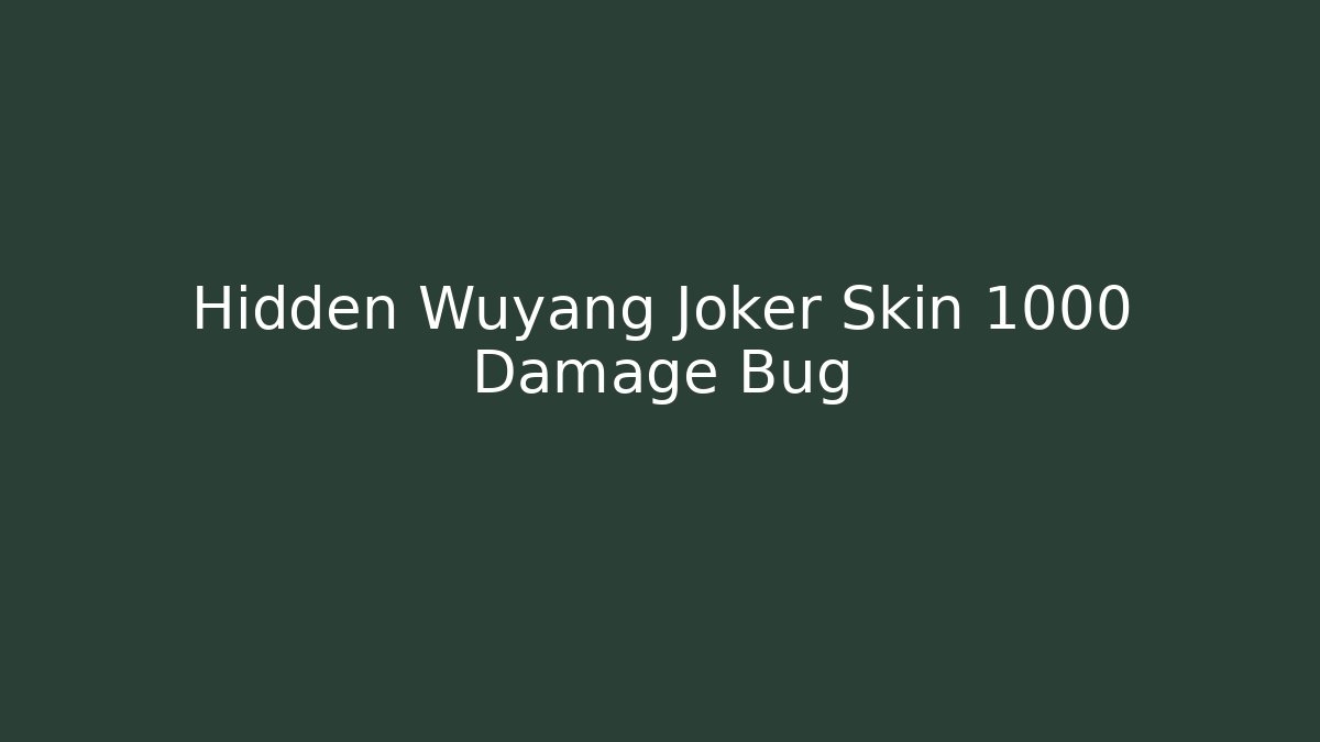 Hidden Wuyang Joker Skin 1000 Damage Bug - Create More Assets