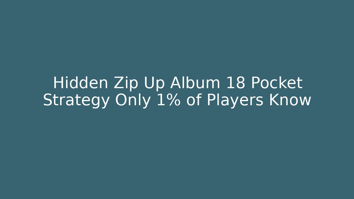 Hidden Zip Up Album 18 Pocket Strategy Only 1% of Players Know