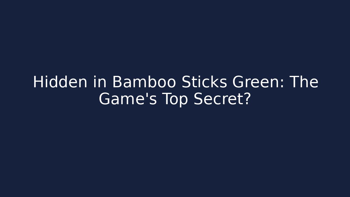 Hidden in Bamboo Sticks Green: The Game's Top Secret?