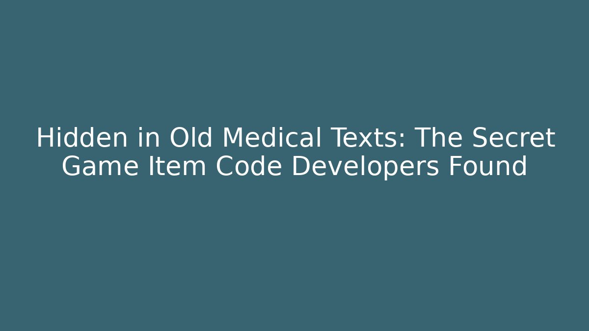 Hidden in Old Medical Texts: The Secret Game Item Code Developers Found