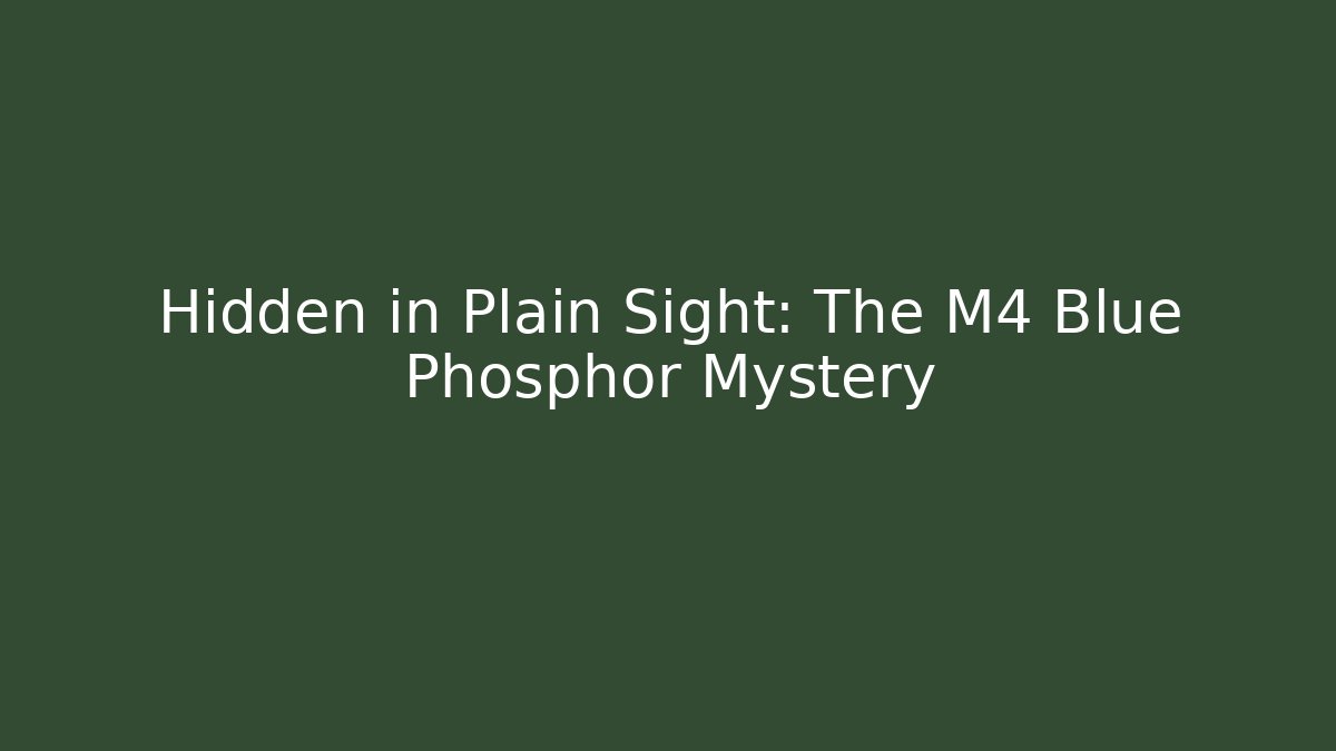 Hidden in Plain Sight: The M4 Blue Phosphor Mystery