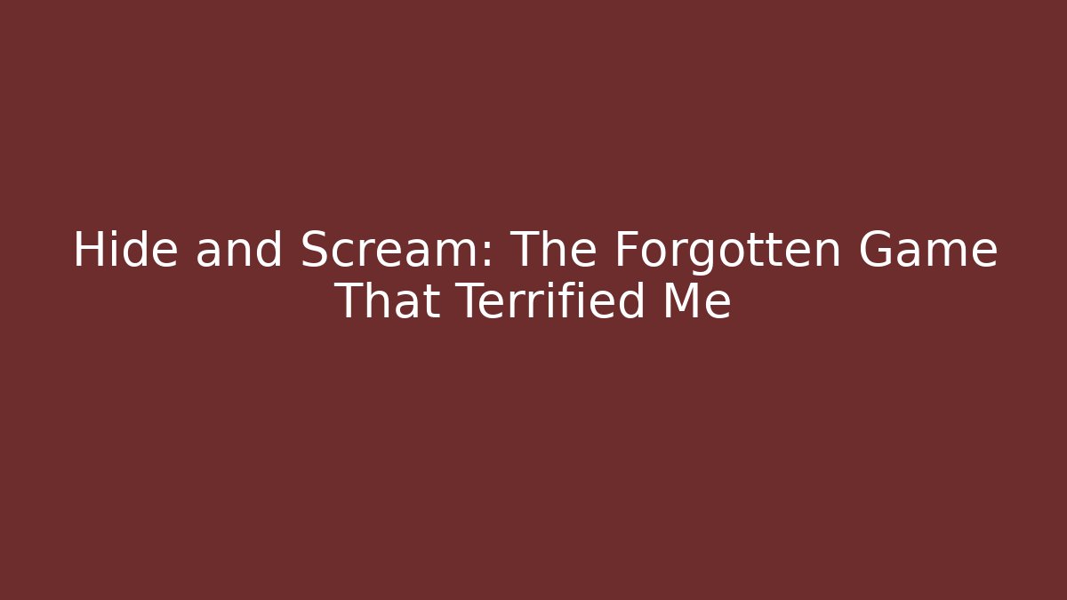 Hide and Scream: The Forgotten Game That Terrified Me - Create More Assets