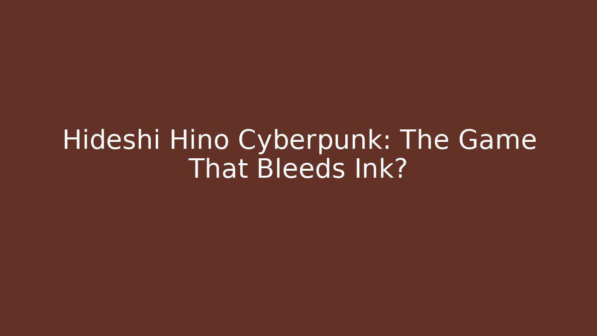 Hideshi Hino Cyberpunk: The Game That Bleeds Ink?