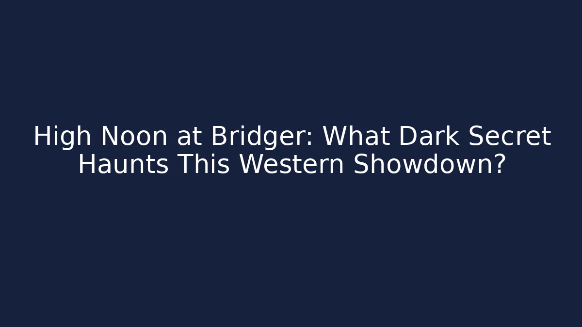 High Noon at Bridger: What Dark Secret Haunts This Western Showdown?