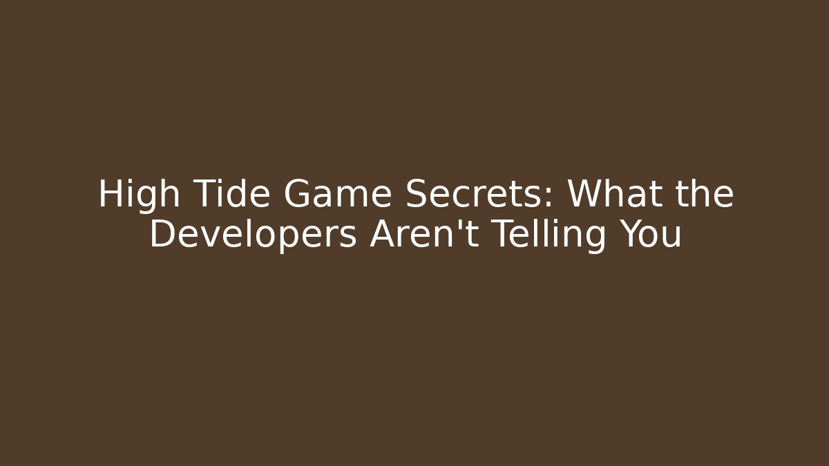 High Tide Game Secrets: What the Developers Aren't Telling You - Create More Assets