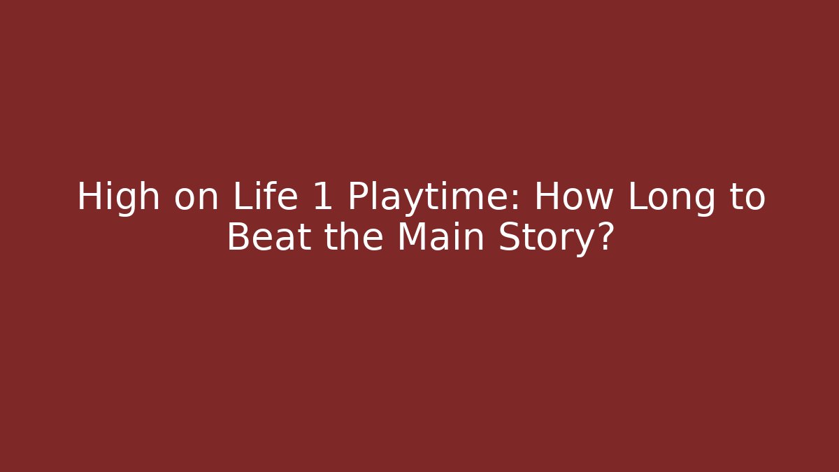 High on Life 1 Playtime: How Long to Beat the Main Story?