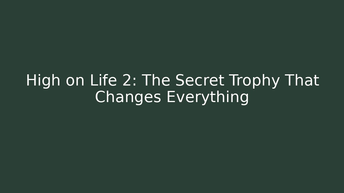 High on Life 2: The Secret Trophy That Changes Everything