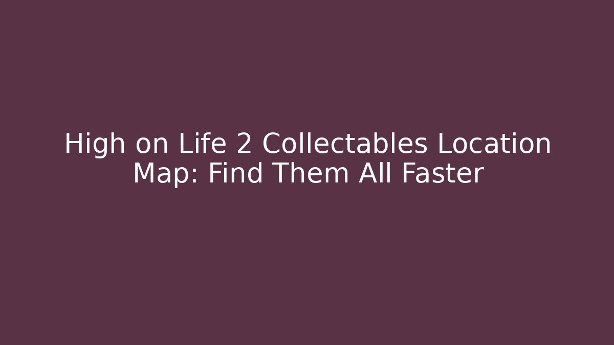 High on Life 2 Collectables Location Map: Find Them All Faster