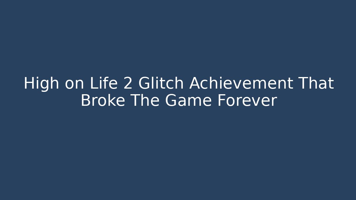 High on Life 2 Glitch Achievement That Broke The Game Forever