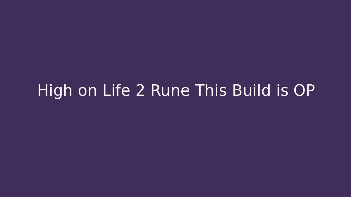 High on Life 2 Rune This Build is OP