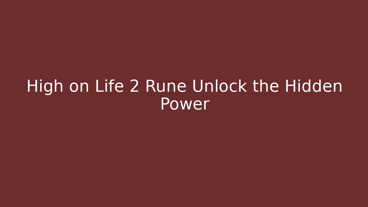High on Life 2 Rune Unlock the Hidden Power