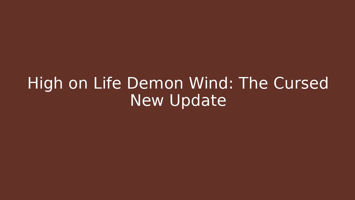 High on Life Demon Wind: The Cursed New Update
