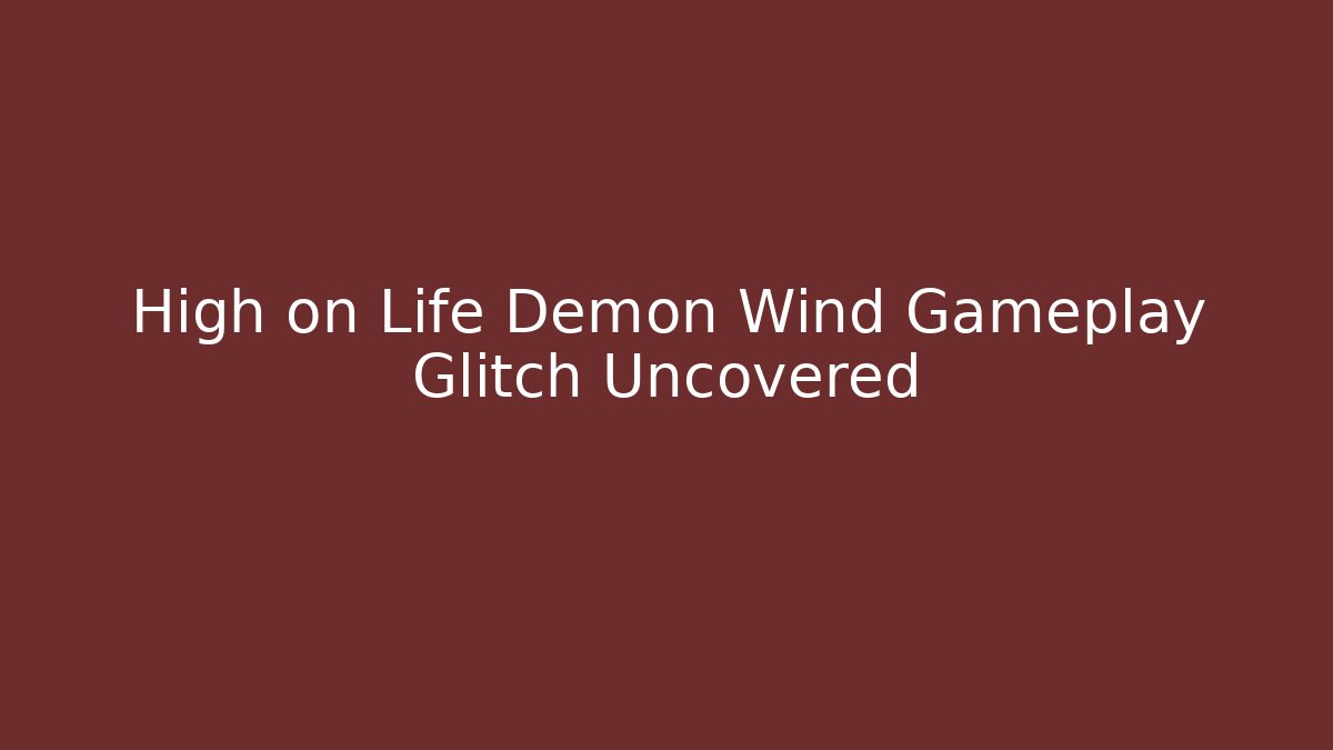 High on Life Demon Wind Gameplay Glitch Uncovered