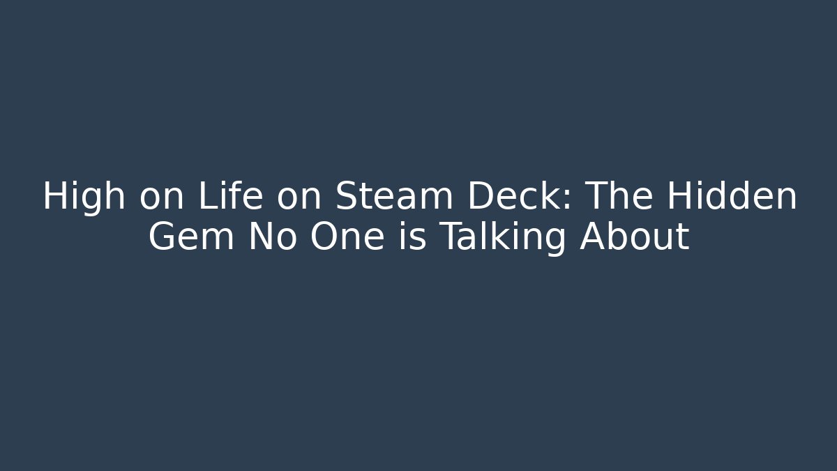 High on Life on Steam Deck: The Hidden Gem No One is Talking About
