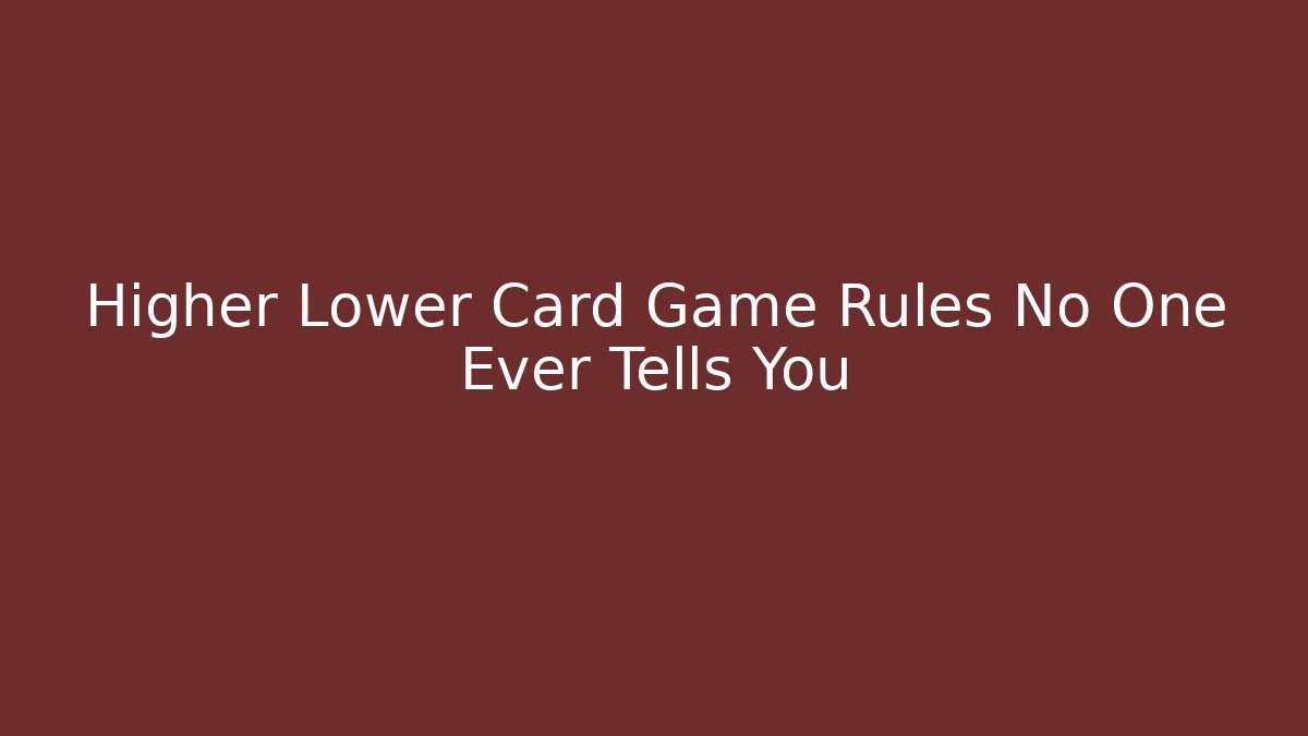 Higher Lower Card Game Rules No One Ever Tells You