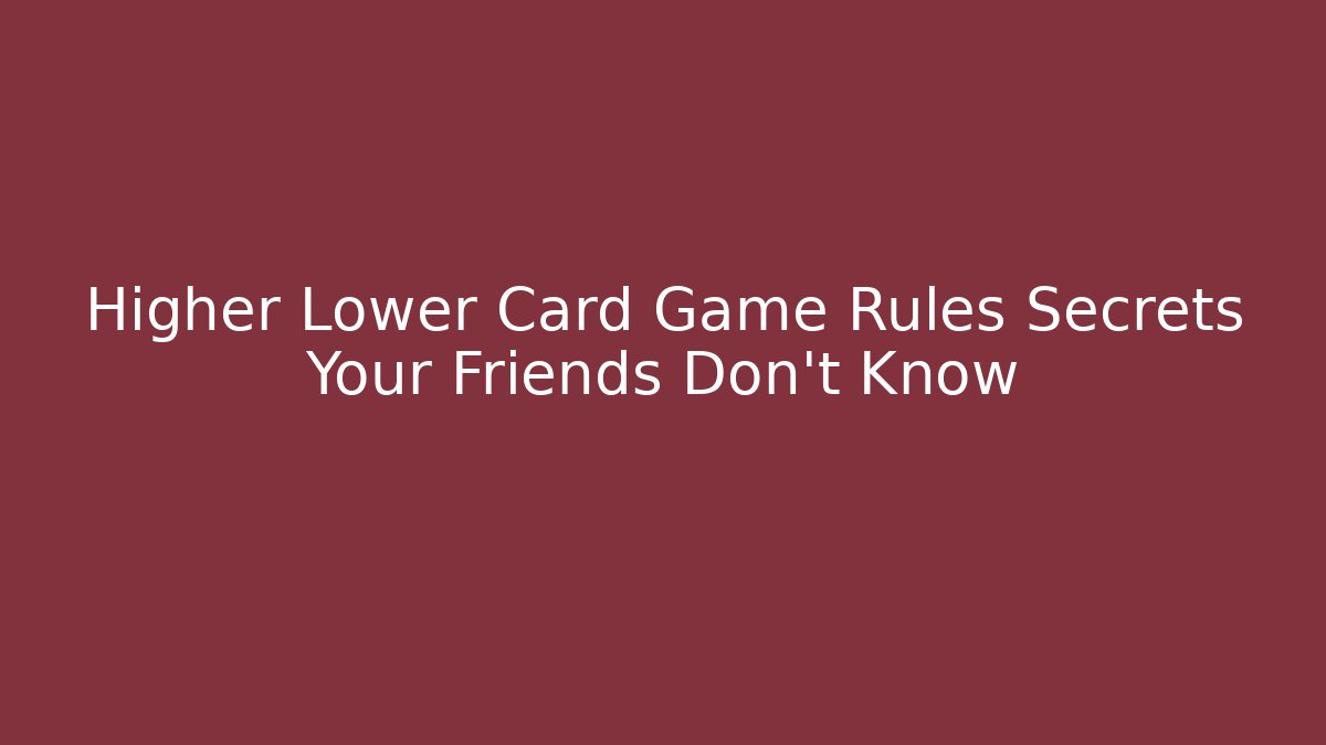 Higher Lower Card Game Rules Secrets Your Friends Don't Know