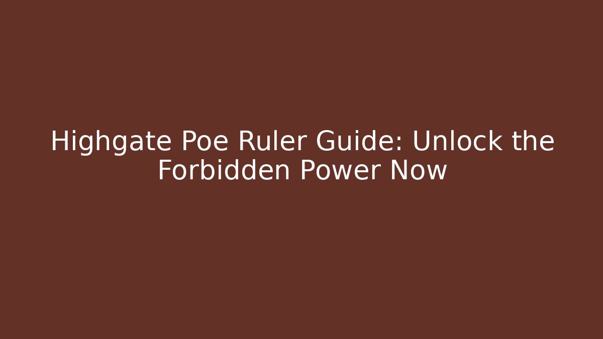 Highgate Poe Ruler Guide: Unlock the Forbidden Power Now - Create More Assets