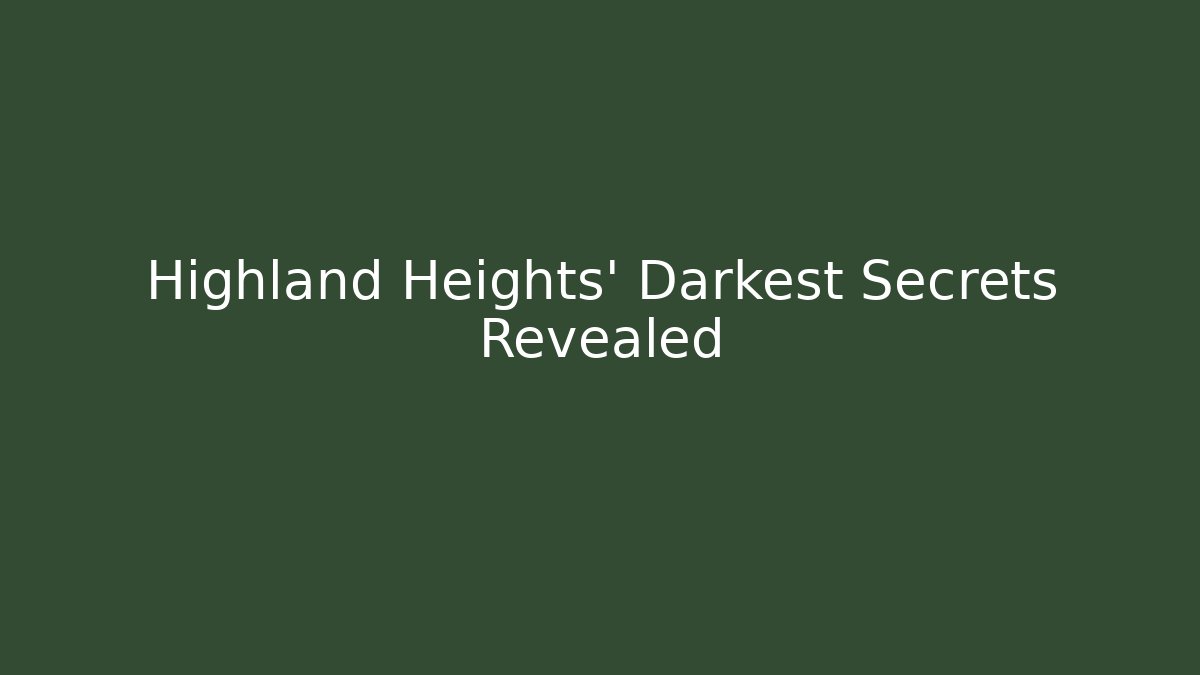 Highland Heights' Darkest Secrets Revealed - Create More Assets