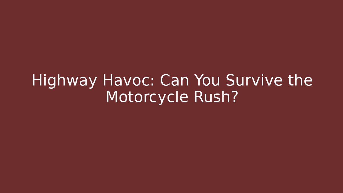 Highway Havoc: Can You Survive the Motorcycle Rush?