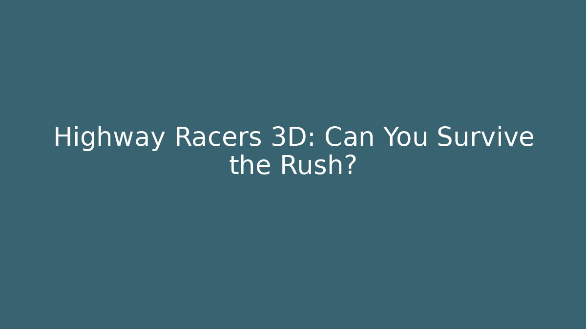 Highway Racers 3D: Can You Survive the Rush?