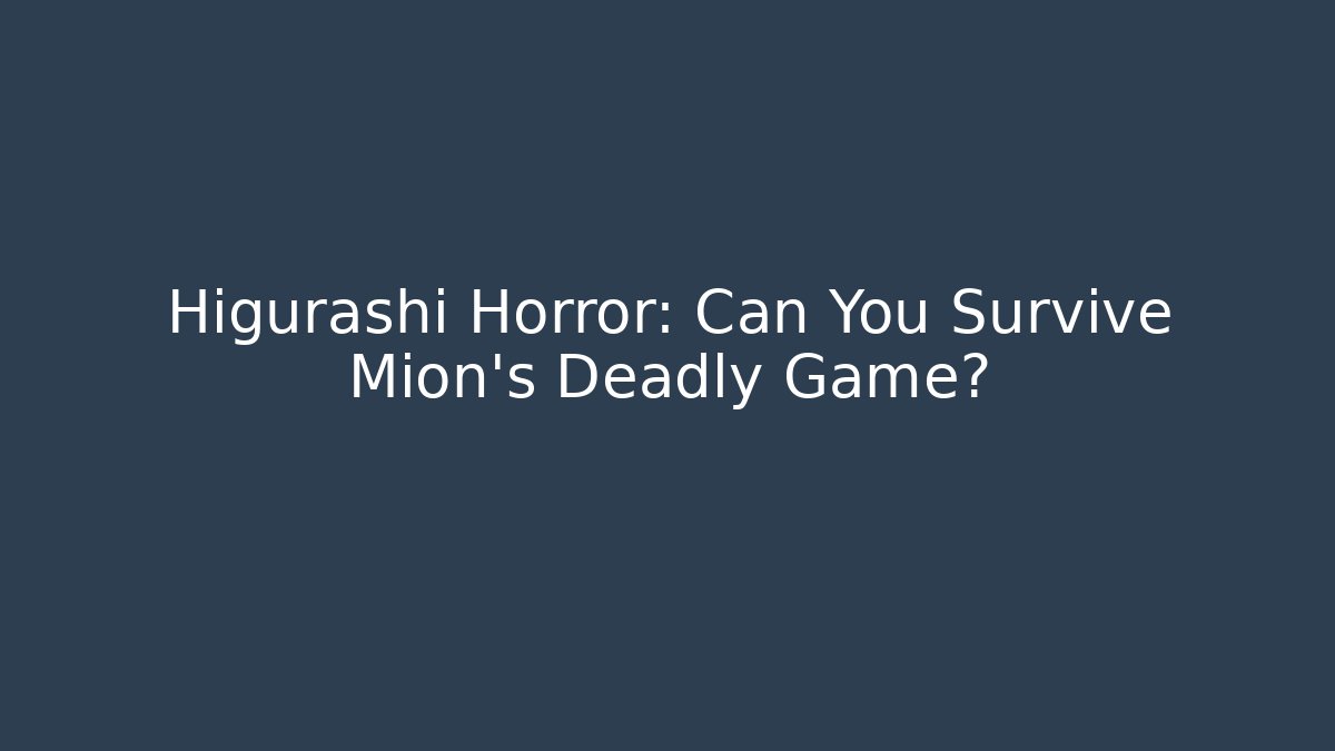 Higurashi Horror: Can You Survive Mion's Deadly Game?