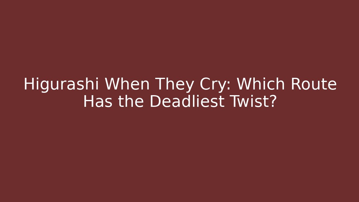 Higurashi When They Cry: Which Route Has the Deadliest Twist?
