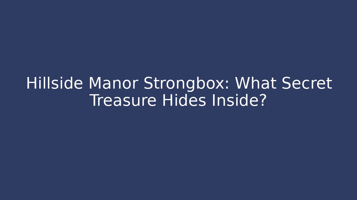 Hillside Manor Strongbox: What Secret Treasure Hides Inside? - Create More Assets