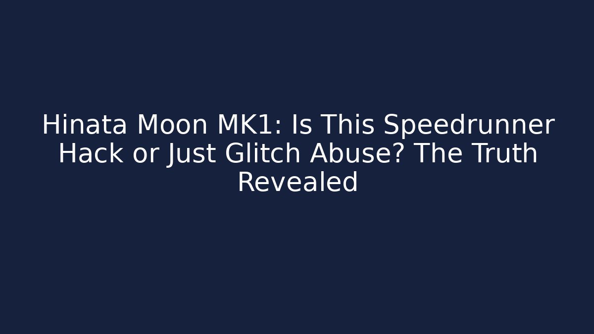Hinata Moon MK1: Is This Speedrunner Hack or Just Glitch Abuse? The Truth Revealed