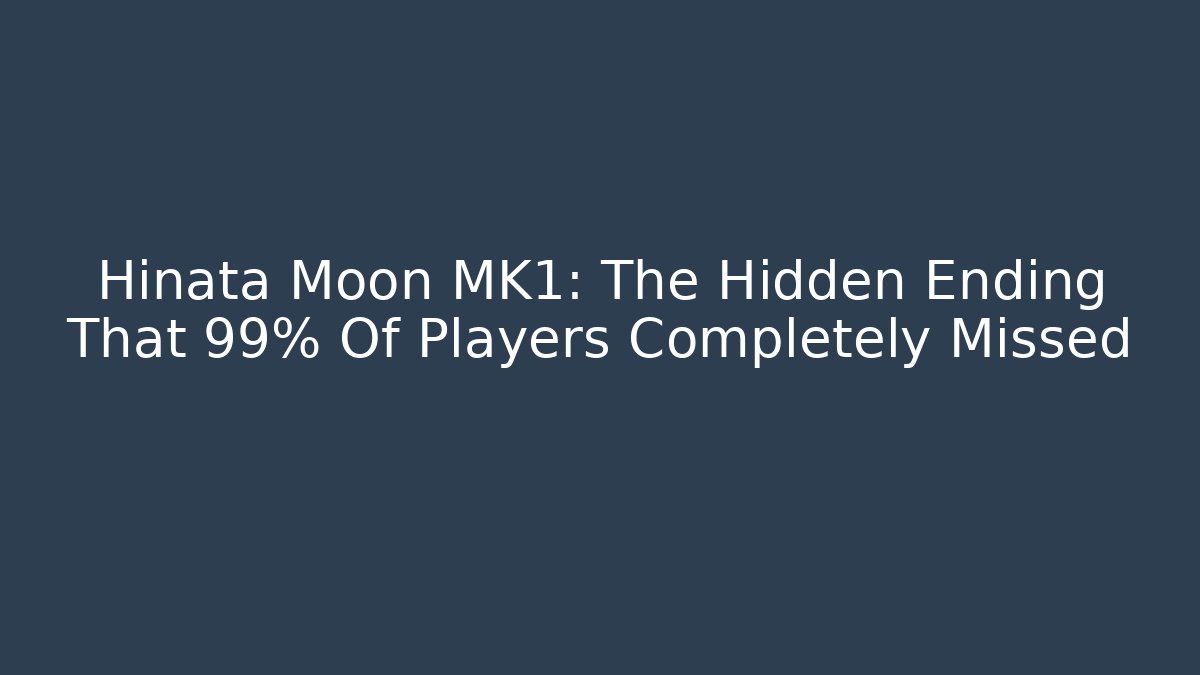 Hinata Moon MK1: The Hidden Ending That 99% Of Players Completely Missed