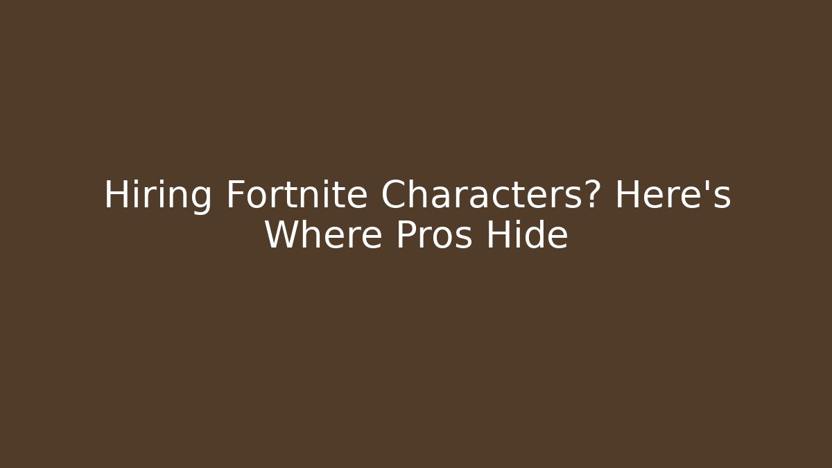 Hiring Fortnite Characters? Here's Where Pros Hide