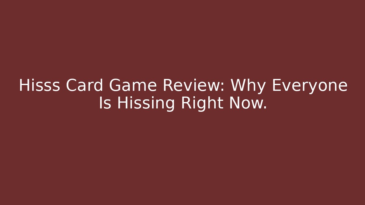 Hisss Card Game Review: Why Everyone Is Hissing Right Now.