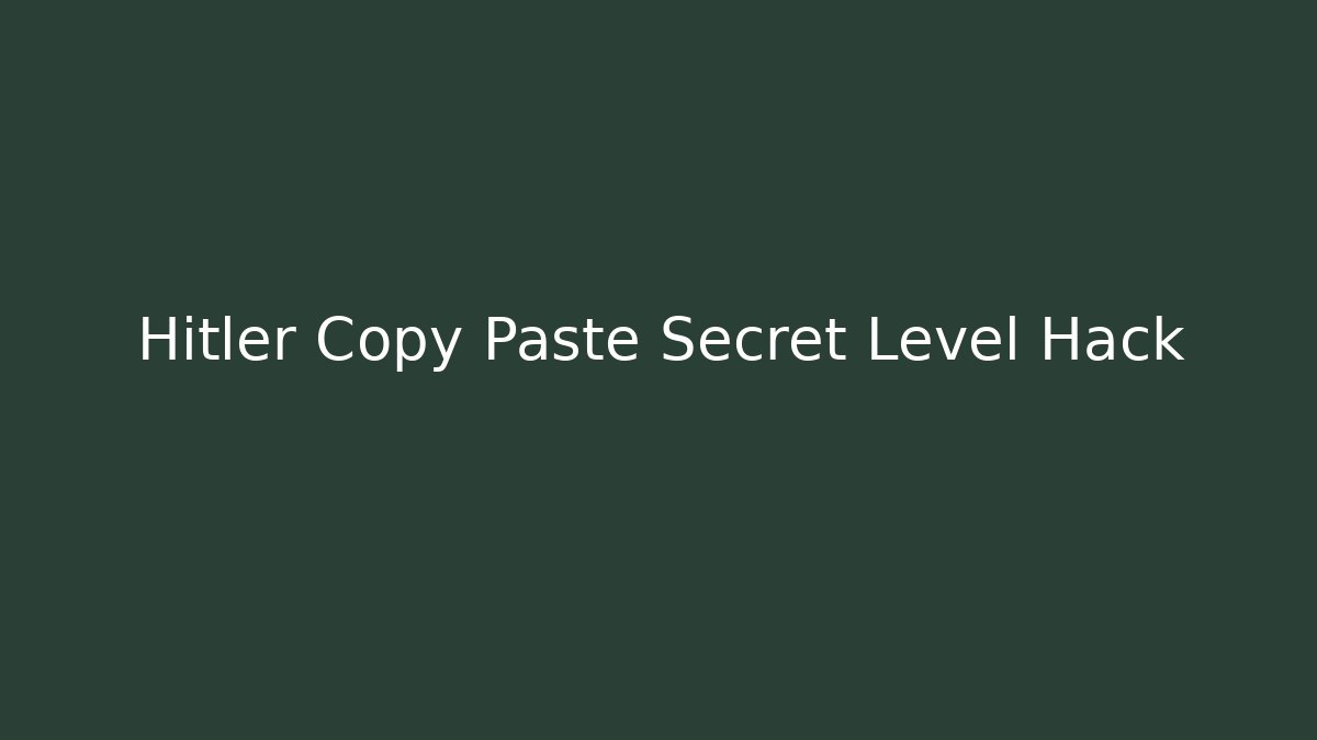 Hitler Copy Paste Secret Level Hack - Create More Assets