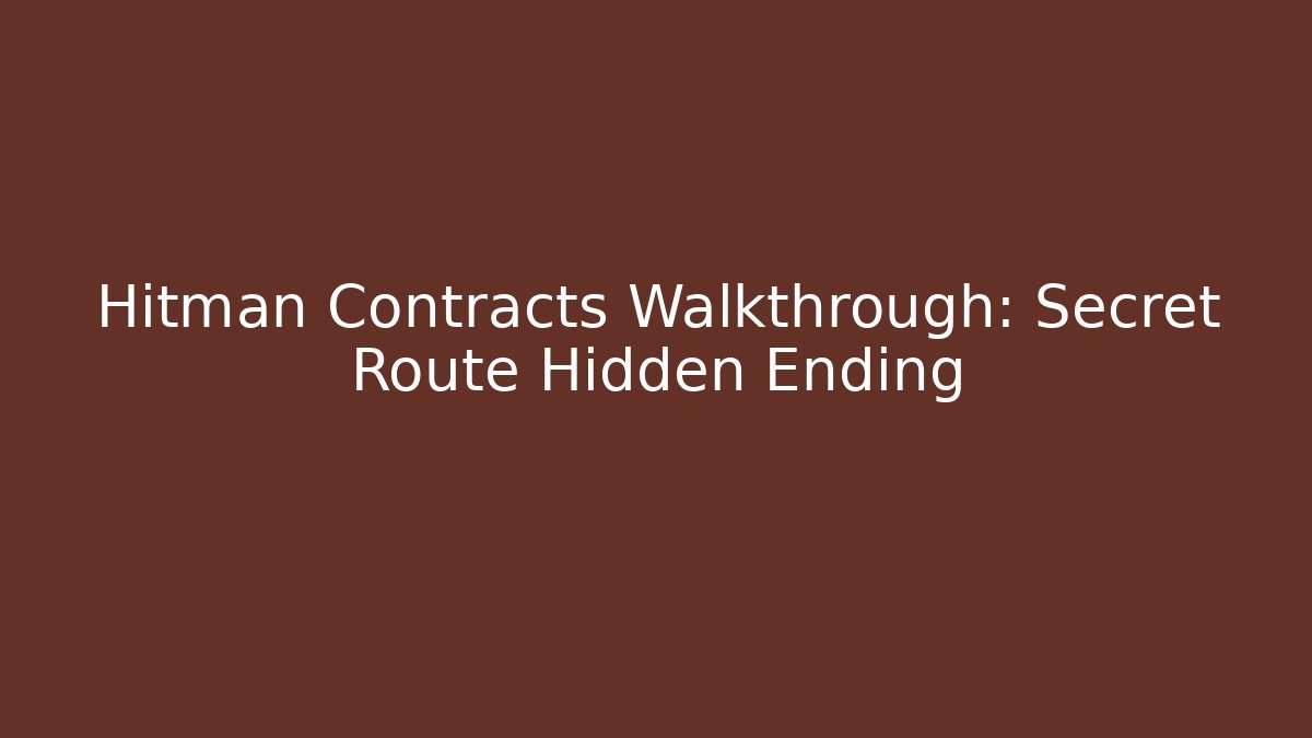 Hitman Contracts Walkthrough: Secret Route Hidden Ending