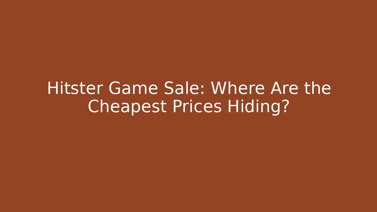 Hitster Game Sale: Where Are the Cheapest Prices Hiding?