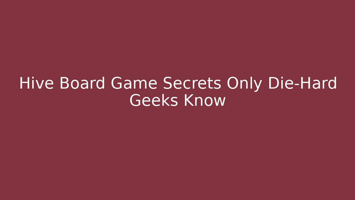 Hive Board Game Secrets Only Die-Hard Geeks Know - Create More Assets
