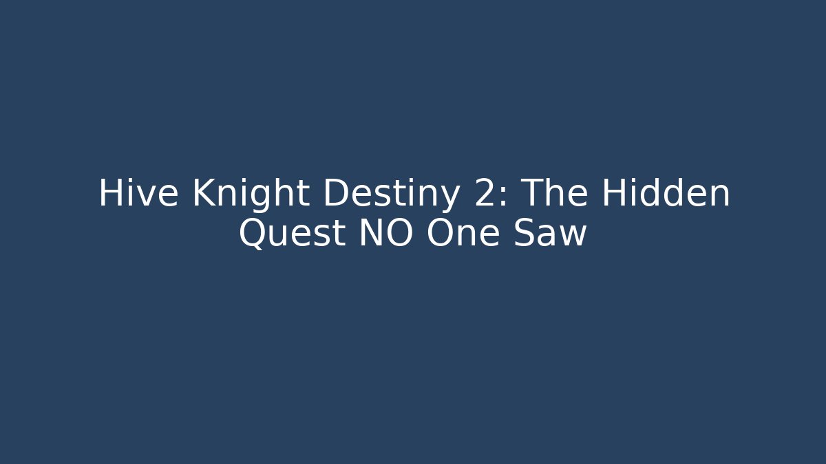 Hive Knight Destiny 2: The Hidden Quest NO One Saw