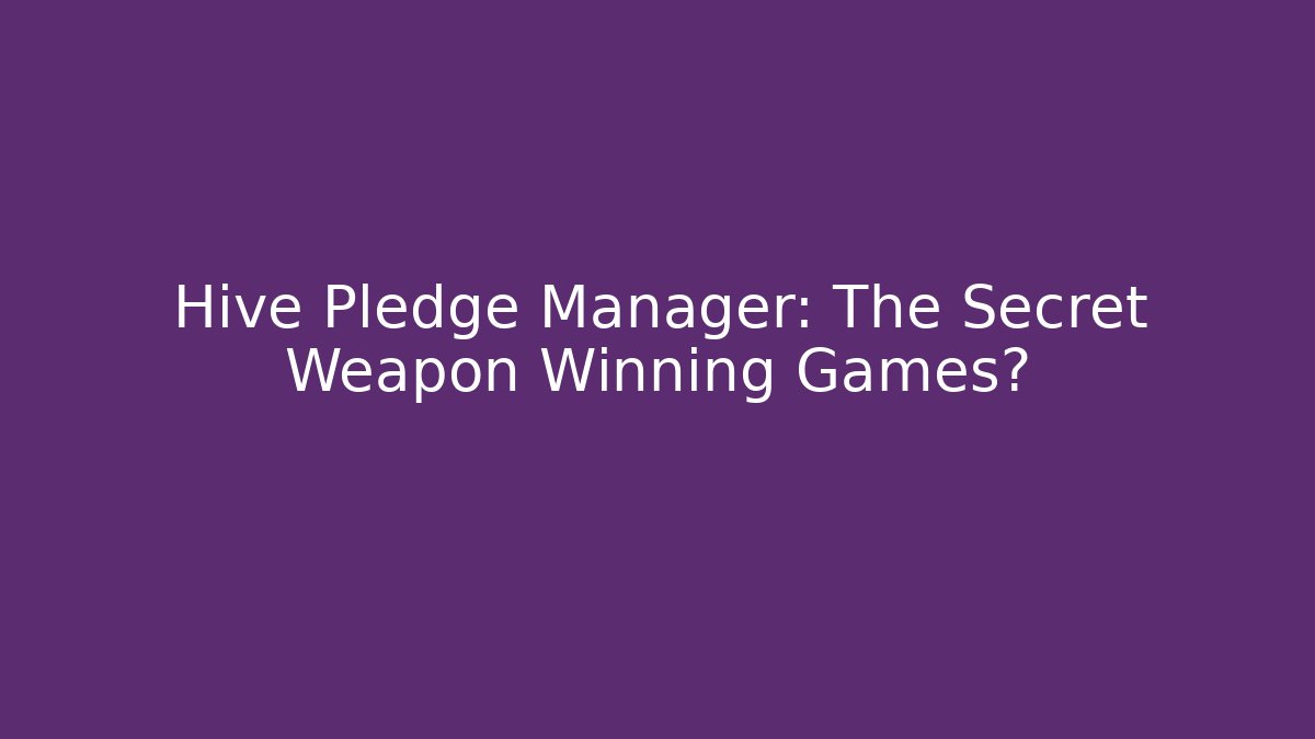Hive Pledge Manager: The Secret Weapon Winning Games?