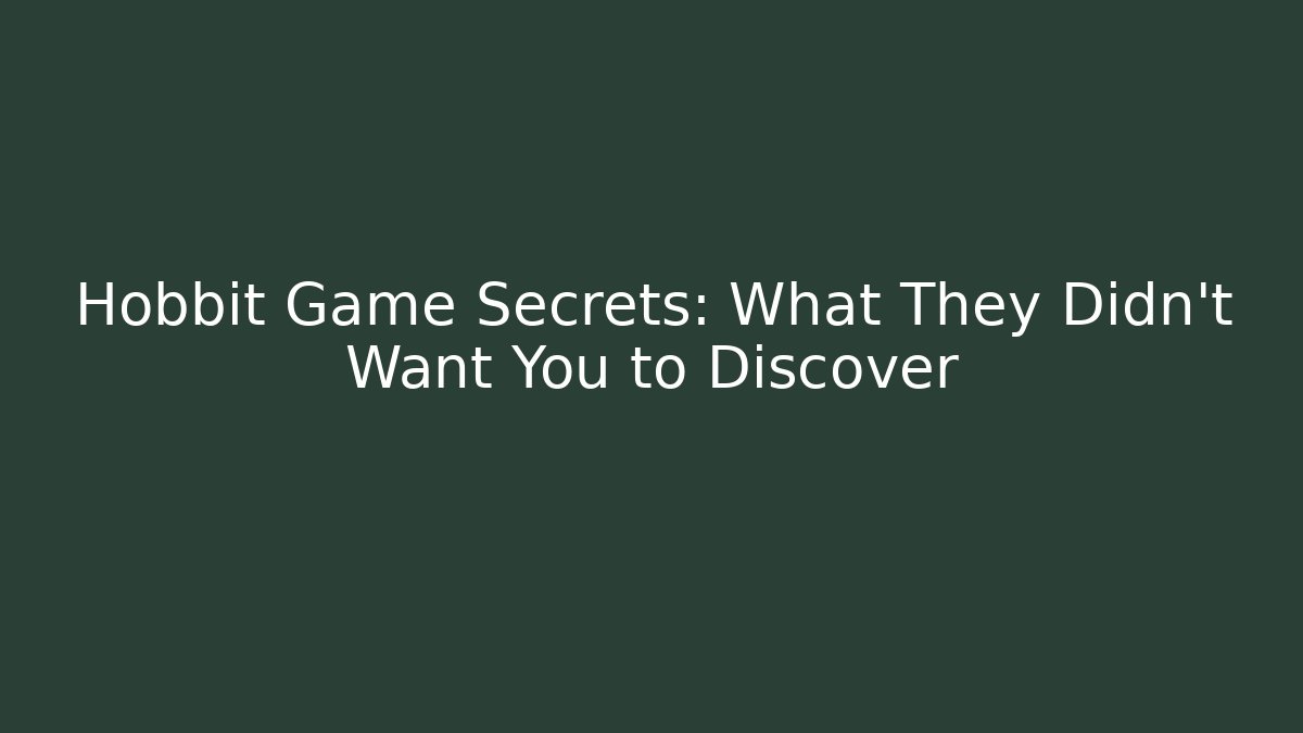 Hobbit Game Secrets: What They Didn't Want You to Discover