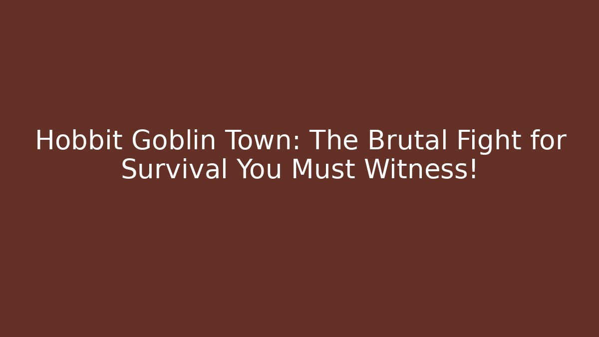 Hobbit Goblin Town: The Brutal Fight for Survival You Must Witness!