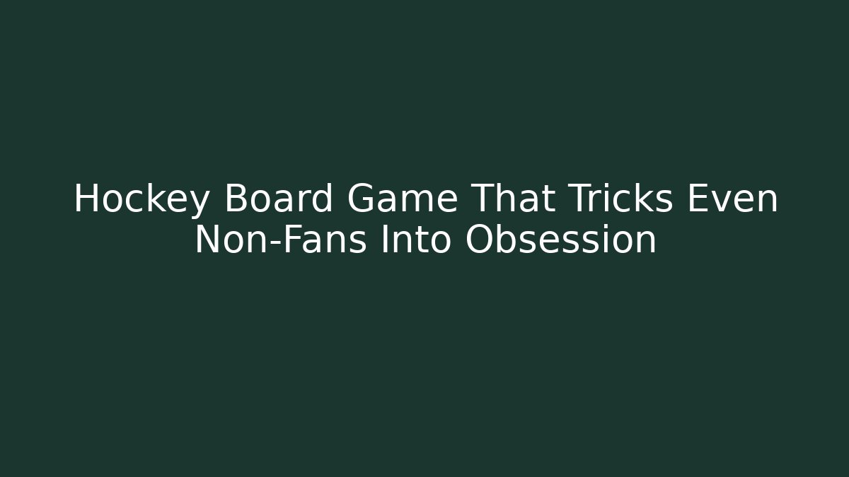 Hockey Board Game That Tricks Even Non-Fans Into Obsession