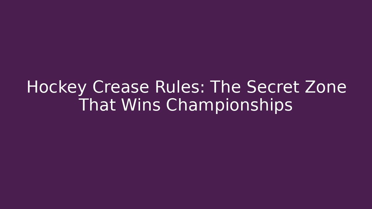 Hockey Crease Rules: The Secret Zone That Wins Championships